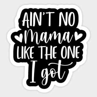 Ain't no mama like the one i got Sticker